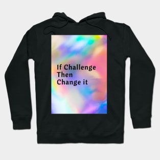 If Challenge Then Change It Hoodie